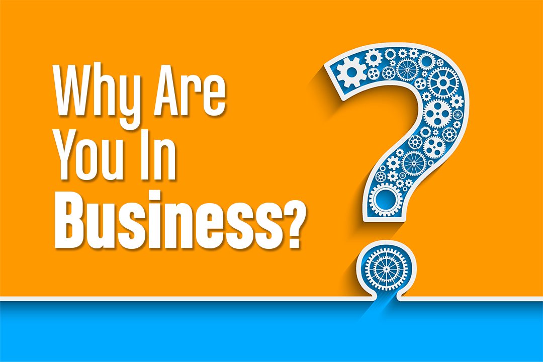 Why Are You In Business?