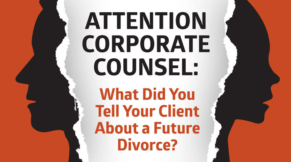 attention-corporate-counsel-what-did-you-tell-your-client-about-a-future-divorce