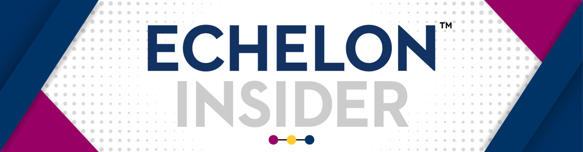 Echelon Insider Newsletter