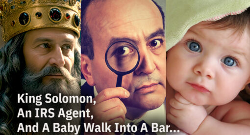 King Solomon, An IRS Agent, And A Baby Walk Into A Bar